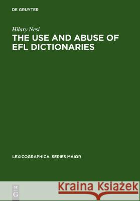 The Use and Abuse of Efl Dictionaries: How Learners of English as a Foreign Language Read and Interpret Dictionary Entries Nesi, Hilary 9783484309982 Max Niemeyer Verlag GmbH & Co KG