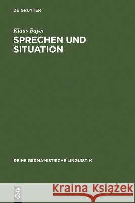 Sprechen und Situation Klaus Bayer 9783484310063 de Gruyter