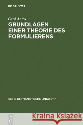 Grundlagen einer Theorie des Formulierens Gerd Antos 9783484310391 de Gruyter