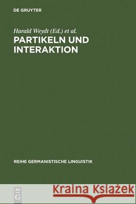 Partikeln und Interaktion Harald Weydt, Internationales Kolloquium Funktionen Der Partikeln in Dialogischer Interaktion 9783484310445 de Gruyter