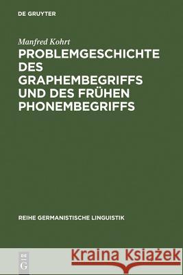 Problemgeschichte des Graphembegriffs und des frühen Phonembegriffs Manfred Kohrt 9783484310612