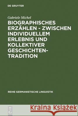 Biographisches Erzählen - zwischen individuellem Erlebnis und kollektiver Geschichtentradition Gabriele Michel 9783484310629 de Gruyter