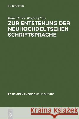 Zur Entstehung der neuhochdeutschen Schriftsprache Klaus-Peter Wegera 9783484310643