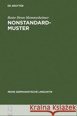 Nonstandardmuster: Ihre Beschreibung in Der Syntax Und Das Problem Ihrer Arealität Henn-Memmesheimer, Beate 9783484310667 Max Niemeyer Verlag