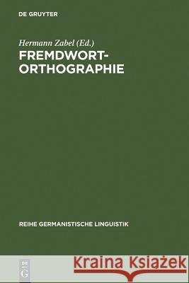 Fremdwortorthographie: Beiträge Zu Historischen Und Aktuellen Fragestellungen Hermann Zabel 9783484310797 de Gruyter