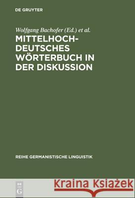 Mittelhochdeutsches Wörterbuch in Der Diskussion: Symposion Zur Mittelhochdeutschen Lexikographie, Hamburg, Oktober 1985 Wolfgang Bachofer, Symposion Zur Mittelhochdeutschen Lexikographie 9783484310841 de Gruyter