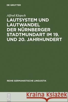 Lautsystem und Lautwandel der Nürnberger Stadtmundart im 19. und 20. Jahrhundert Alfred Klepsch 9783484310858 de Gruyter