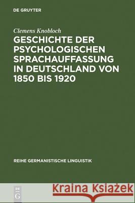 Geschichte der psychologischen Sprachauffassung in Deutschland von 1850 bis 1920 Dr Clemens Knobloch 9783484310865 de Gruyter