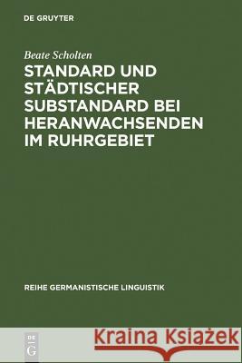 Standard Und Städtischer Substandard Bei Heranwachsenden Im Ruhrgebiet Scholten, Beate 9783484310889 Max Niemeyer Verlag