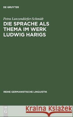 Die Sprache als Thema im Werk Ludwig Harigs Petra Lanzendörfer-Schmidt 9783484311046
