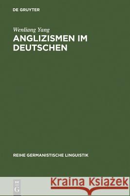 Anglizismen Im Deutschen: Am Beispiel Des Nachrichtenmagazins 'Der Spiegel' Yang, Wenliang 9783484311060