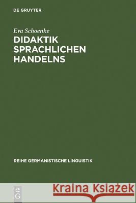 Didaktik sprachlichen Handelns Eva Schoenke 9783484311091 de Gruyter