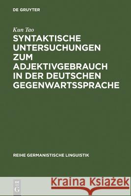 Syntaktische Untersuchungen zum Adjektivgebrauch in der deutschen Gegenwartssprache Kun Tao 9783484311169 de Gruyter