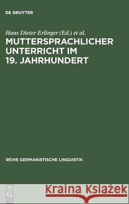 Muttersprachlicher Unterricht im 19. Jahrhundert Hans Dieter Erlinger, Dr Clemens Knobloch 9783484311176