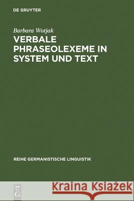 Verbale Phraseolexeme in System und Text Barbara Wotjak 9783484311251 de Gruyter