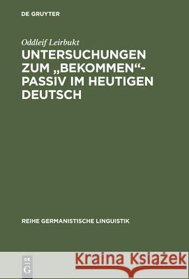 Untersuchungen zum bekommen-Passiv im heutigen Deutsch Leirbukt, Oddleif 9783484311770 Max Niemeyer Verlag