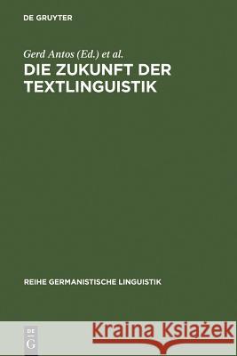 Die Zukunft der Textlinguistik Antos, Gerd 9783484311886 Max Niemeyer Verlag