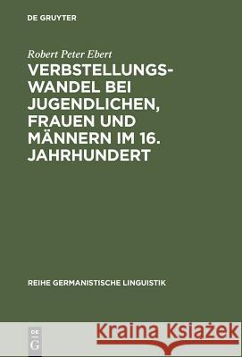 Verbstellungswandel Bei Jugendlichen, Frauen Und Männern Im 16. Jahrhundert Ebert, Robert Peter 9783484311909