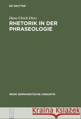 Rhetorik in der Phraseologie Dietz, Hans-Ulrich 9783484312050 Max Niemeyer Verlag