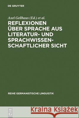Reflexionen über Sprache aus literatur- und sprachwissenschaftlicher Sicht Axel Gellhaus Horst Sitta 9783484312180 Max Niemeyer Verlag