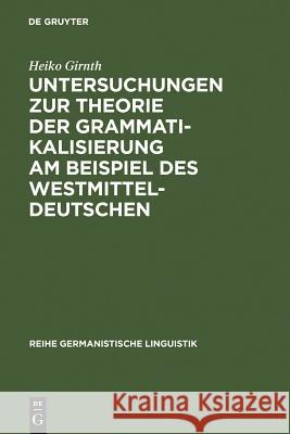 Untersuchungen zur Theorie der Grammatikalisierung am Beispiel des Westmitteldeutschen Girnth, Heiko 9783484312234