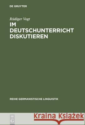 Im Deutschunterricht diskutieren Vogt, Rüdiger 9783484312289