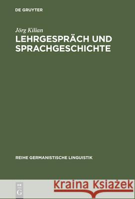 Lehrgespräch und Sprachgeschichte Kilian, Jörg 9783484312333