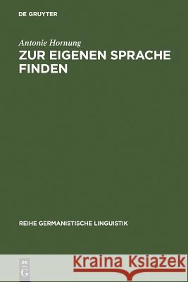 Zur Eigenen Sprache Finden: Modell Einer Plurilingualen Schreibdidaktik Hornung, Antonie 9783484312340 Max Niemeyer Verlag