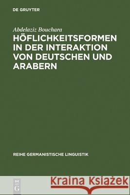 Höflichkeitsformen in der Interaktion von Deutschen und Arabern Bouchara, Abdelaziz 9783484312357 Max Niemeyer Verlag