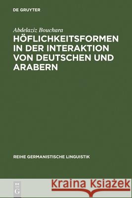 Höflichkeitsformen in der Interaktion von Deutschen und Arabern Bouchara, Abdelaziz 9783484312357