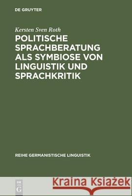 Politische Sprachberatung als Symbiose von Linguistik und Sprachkritik Roth, Kersten Sven 9783484312494