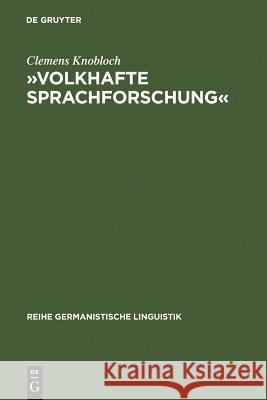 »Volkhafte Sprachforschung«: Studien Zum Umbau Der Sprachwissenschaft in Deutschland Zwischen 1918 Und 1945 Knobloch, Clemens 9783484312579 Max Niemeyer Verlag