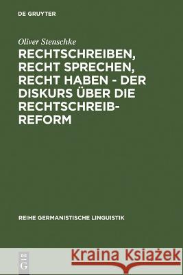Rechtschreiben, Recht sprechen, recht haben - der Diskurs über die Rechtschreibreform Stenschke, Oliver 9783484312586 Max Niemeyer Verlag