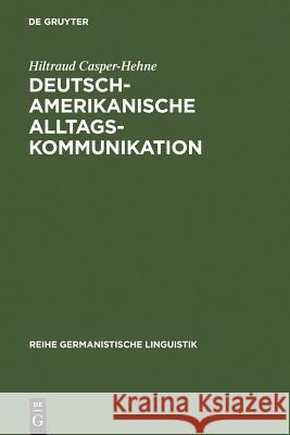 Deutsch-amerikanische Alltagskommunikation Casper-Hehne, Hiltraud 9783484312654 Max Niemeyer Verlag