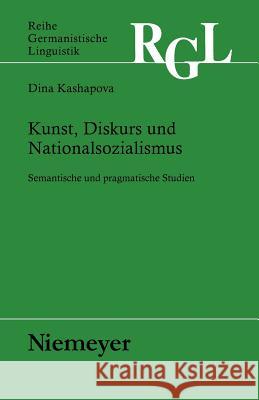 Kunst, Diskurs und Nationalsozialismus Kashapova, Dina 9783484312661 Max Niemeyer Verlag