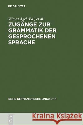 Zugänge Zur Grammatik Der Gesprochenen Sprache Ágel, Vilmos 9783484312692 Max Niemeyer Verlag