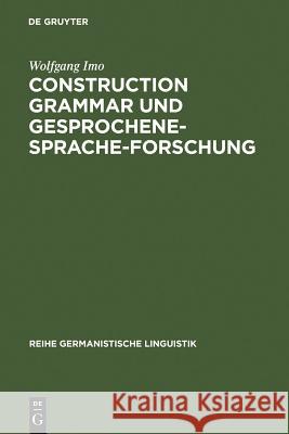 Construction Grammar und Gesprochene-Sprache-Forschung Imo, Wolfgang 9783484312753 Max Niemeyer Verlag