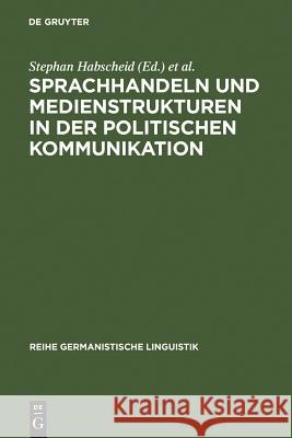 Sprachhandeln und Medienstrukturen in der politischen Kommunikation Stephan Habscheid 9783484312791 Verlag Der Franckeschen Stiftungen Halle Im N