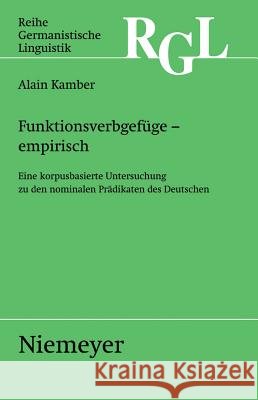 Funktionsverbgefüge - Empirisch: Eine Korpusbasierte Untersuchung Zu Den Nominalen Prädikaten Kamber, Alain 9783484312814 Max Niemeyer Verlag