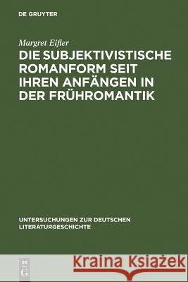 Die subjektivistische Romanform seit ihren Anfängen in der Frühromantik Margret Eifler 9783484320376 de Gruyter