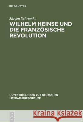 Wilhelm Heinse Und Die Französische Revolution Schramke, Jürgen 9783484320406 Max Niemeyer Verlag