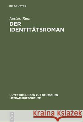 Der Identitätsroman: Eine Strukturanalyse Ratz, Norbert 9783484320444