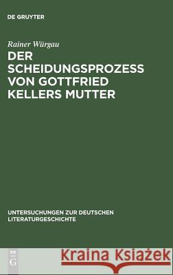 Der Scheidungsprozeß von Gottfried Kellers Mutter Würgau, Rainer 9783484320734 Max Niemeyer Verlag