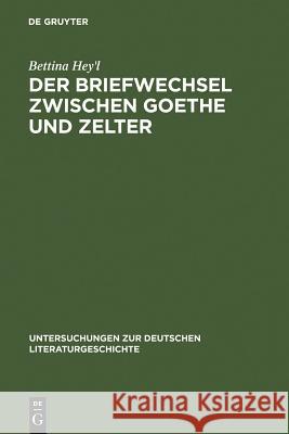 Der Briefwechsel zwischen Goethe und Zelter Hey'l, Bettina 9783484320819 Max Niemeyer Verlag