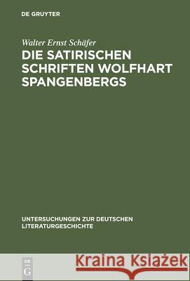 Die satirischen Schriften Wolfhart Spangenbergs Walter Ernst Schafer Walter Ernst Sc 9783484320949