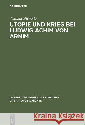 Utopie und Krieg bei Ludwig Achim von Arnim Claudia Nitschke 9783484321229 Max Niemeyer Verlag