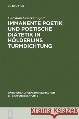 Immanente Poetik Und Poetische Diätetik in Hölderlins Turmdichtung Oestersandfort, Christian 9783484321267 Max Niemeyer Verlag