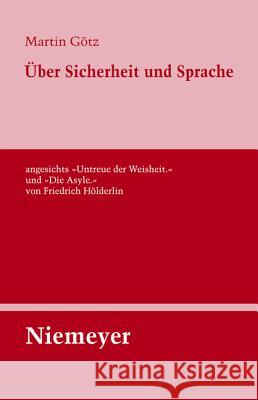 Über Sicherheit Und Sprache Angesichts »Untreue Der Weisheit.« Und »Die Asyle.« Von Friedrich Hölderlin Götz, Martin 9783484321304 Max Niemeyer Verlag