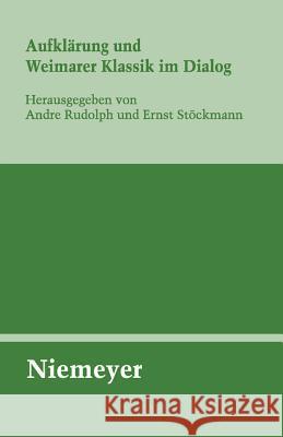 Aufklärung Und Weimarer Klassik Im Dialog Andre Rudolph, Ernst Stöckmann 9783484321359