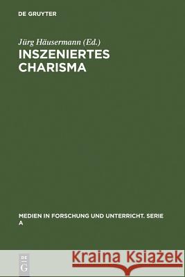 Inszeniertes Charisma: Medien Und Persönlichkeit Häusermann, Jürg 9783484340503 Max Niemeyer Verlag